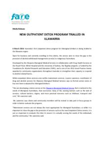 Media Release  NEW OUTPATIENT DETOX PROGRAM TRIALLED IN ILLAWARRA 6 March 2014: Australia’s first outpatient detox program for Aboriginal drinkers is being trialled in the Illawarra region.