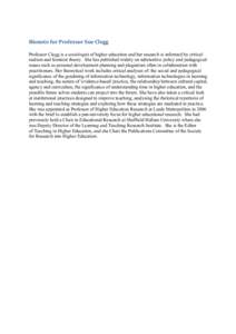 Bionote	
  for	
  Professor	
  Sue	
  Clegg	
   Professor Clegg is a sociologist of higher education and her research is informed by critical realism and feminist theory. She has published widely on substantive poli