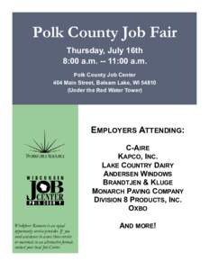 Polk County Job Fair Thursday, July 16th 8:00 a.m:00 a.m. Polk County Job Center 404 Main Street, Balsam Lake, WIUnder the Red Water Tower)