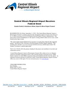 Central Illinois Regional Airport Receives Federal Grant Senator Durbin’s Assistance Allows Airport to Move Project Forward BLOOMINGTON, IL (Friday, September 11, 2015) The Central Illinois Regional Airport at Blooming