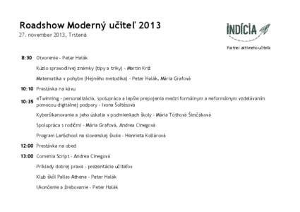 Roadshow Moderný učiteľ [removed]november 2013, Trstená Partner aktívneho učiteľa 8:30 Otvorenie - Peter Halák Kúzlo spravodlivej známky (tipy a triky) - Martin Kríž