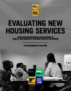 EVALUATING NEW HOUSING SERVICES ASSESSING IMPLEMENTATION AND OUTCOMES OF PUBLIC & COLLABORATIVE: DESIGNING SERVICES FOR HOUSING  LIANA DRAGOMAN & KAJA KÜHL