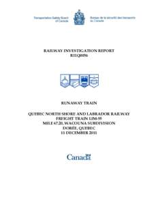 RAILWAY INVESTIGATION REPORT R11Q0056 RUNAWAY TRAIN QUEBEC NORTH SHORE AND LABRADOR RAILWAY FREIGHT TRAIN LIM-55