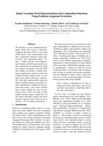 Jointly Learning Word Representations and Composition Functions Using Predicate-Argument Structures Kazuma Hashimoto† , Pontus Stenetorp† , Makoto Miwa‡ , and Yoshimasa Tsuruoka† †The University of Tokyo, 3-7-1