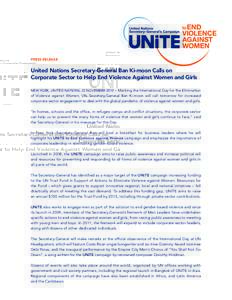 PRESS RELEASE  United Nations Secretary-General Ban Ki-moon Calls on Corporate Sector to Help End Violence Against Women and Girls NEW YORK, UNITED NATIONS, 22 NOVEMBER 2010 – Marking the International Day for the Elim