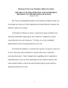 Statement of Nan Aron, President, Alliance for Justice THE IMPACT OF SEQUESTRATION AND GOVERNMENT SHUTDOWN ON THE PROVISION OF JUSTICE October 8, 2013  Mr. Conyers, distinguished members of the Judiciary Committee, thank