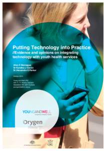 Putting Technology into Practice //Evidence and opinions on integrating technology with youth health services Alice E Montague Dr Kandice J Varcin Dr Alexandra G Parker