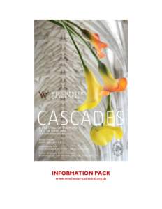 INFORMATION PACK www.winchester-cathedral.org.uk CASCADES A FESTIVAL OF FLOWERS | 24 – 28 JUNE 2015