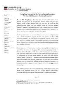 For Immediate Release:  Hong Kong International Film Festival Society Celebrates The first JCCA Educators Workshop Graduation 22 June, 2011 (Hong Kong) – The Hong Kong International Film Festival Society (HKIFFS) annou