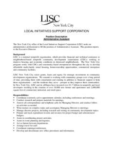 LOCAL INITIATIVES SUPPORT CORPORATION Position Description Administrative Assistant The New York City office of the Local Initiatives Support Corporation (LISC) seeks an administrative professional to fill the position o