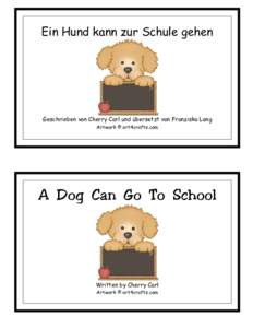 Ein Hund kann zur Schule gehen  Geschrieben von Cherry Carl und übersetzt von Franziska Lang Artwork © art4crafts.com  A Dog Can Go To School