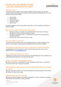 ONLINE LEVEL ONE UMPIRES COURSE CLUB AND ASSOCIATION FACT SHEET About the course The Level One Online Umpire’s Course has been designed to assist umpires in achieving the necessary skills and knowledge to be an effecti