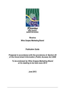 Riverina Wine Grapes Marketing Board Publication Guide Prepared in accordance with the provisions of Section 20 of the Government Information (Public Access) Act 2009