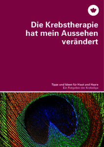 Die Krebstherapie hat mein Aussehen verändert Tipps und Ideen für Haut und Haare Ein Ratgeber der Krebsliga