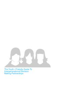 The Youth • Friendly Guide To Intergenerational Decision Making Partnerships Table of Contents a.	 Editors Note