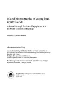 Island biogeography of young land uplift islands - viewed through the lens of bryophytes in a northern Swedish archipelago Andreas Karlsson Tiselius