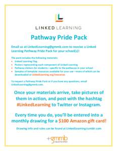 Pathway Pride Pack Email us at  to receive a Linked Learning Pathway Pride Pack for your school(s)! The pack includes the following materials:  Linked Learning Flag  Posters representing each