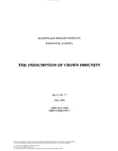 ALBERTA LAW REFORM INSTITUTE EDMONTON, ALBERTA THE PRESUMPTION OF CROWN IMMUNITY  Report No. 71