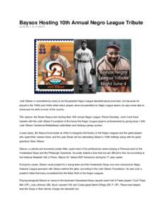 Baysox Hosting 10th Annual Negro League Tribute[removed]:17 AM ET Josh Gibson is considered by many to be the greatest Negro League baseball player ever born, but because he played in the 1930s and 1940s when black 