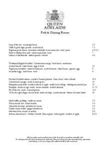 Pub & Dining Room  Soup of the day, sourdough bread Chilli & garlic tiger prawns, crusty bread Ragstone goats cheese, Jerusalem artichoke & red onion tart, salad, pesto Duck & chicken liver pate, onion marmalade, toast