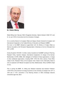 Dr. Walter Mönig Walter Mönig, born February 1948 in Wuppertal, Germany. Diplom-Volkswirt[removed]and Dr. rer. pol[removed]in Economics from the University of Cologne. He is currently Director for European Affairs a