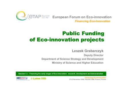 European Forum on Eco-innovation Financing Eco-Innovation Public Funding of Eco-innovation projects Leszek Grabarczyk