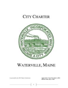 CITY CHARTER  WATERVILLE, MAINE As presented by the 2013 Charter Commission  Approved by Voters November 4, 2014
