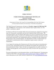 PUBLIC NOTICE PARKS FORWARD COMMISSION MEETING ON AUGUST 16, 2016 SACRAMENTO, CALIFORNIA Commission to Ensure the Long-Term Sustainability of the State Park System to Assess Implementation of Commission’s Final Recomme