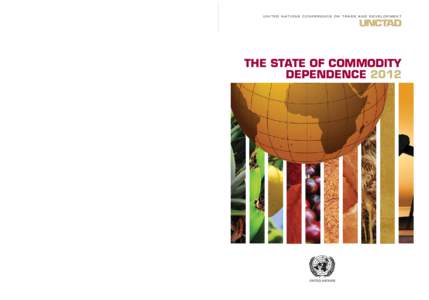 UNCTAD  THE STATE OF COMMODITY DEPENDENCE 2012 UNITED NATIONS  Printed at United Nations, Geneva – GE – April 2012 – 1,367 – UNCTAD/SUC