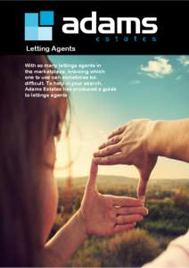 Letting Agents With so many lettings agents in the marketplace, knowing which one to use can sometimes be difficult. To help in your search, Adams Estates has produced a guide