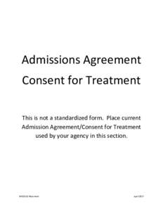 Admissions Agreement Consent for Treatment This is not a standardized form. Place current Admission Agreement/Consent for Treatment used by your agency in this section.