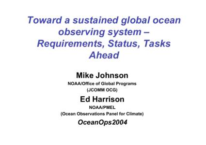 Toward a sustained global ocean observing system – Requirements, Status, Tasks Ahead Mike Johnson NOAA/Office of Global Programs