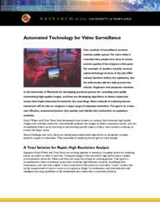 Automated Technology for Video Surveillance Vast numbers of surveillance cameras monitor public spaces. Far more video is recorded than people have time to watch, and the quality of the images is often poor. For example,