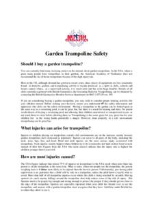 Garden Trampoline Safety Should I buy a garden trampoline? You can currently find many worrying stories on the internet about garden trampolines. In the USA, where a great many people have trampolines in their gardens, t