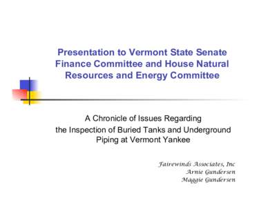 Presentation to Vermont State Senate Finance Committee and House Natural Resources and Energy Committee A Chronicle of Issues Regarding the Inspection of Buried Tanks and Underground