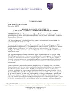 NEWS RELEASE FOR IMMEDIATE RELEASE December 8, 2010 JAMES E. BLANCARTE APPOINTED TO CLAREMONT UNIVERSITY CONSORTIUM BOARD OF OVERSEERS CLAREMONT, Calif. – The appointment of James E. Blancarte to the Claremont Universi