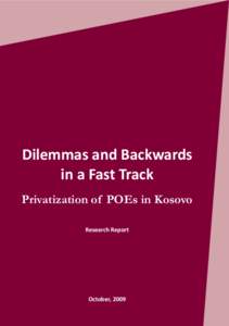 Dilemmas and Backwards in a Fast Track Privatization of POEs in Kosovo Research Report  October, 2009