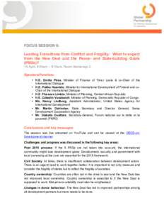 FOCUS SESSION 6:	
   Leading Transitions from Conflict and Fragility: What to expect from the New Deal and the Peace- and State-building Goals (PSGs)? 15 April, 8:00am – 9:15am, Room Montenejo 2 Speakers/Panelists: