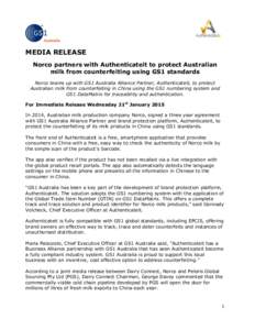 MEDIA RELEASE Norco partners with Authenticateit to protect Australian milk from counterfeiting using GS1 standards Norco teams up with GS1 Australia Alliance Partner, Authenticateit, to protect Australian milk from coun