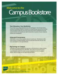Welcome to the  CampusBookstore Your Education. Your Bookstore. As you begin your college adventure you will need support–from family, friends, professors, and fellow students. Our goal is to ensure that you have acces