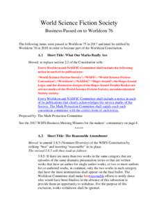 World Science Fiction Society Business Passed on to Worldcon 76 The following items were passed at Worldcon 75 in 2017 and must be ratified by Worldcon 76 in 2018 in order to become part of the Worldcon Constitution. A.1