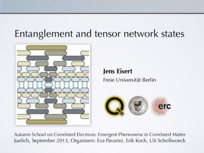 Entanglement and tensor network states  Jens Eisert Freie Universität Berlin  Autumn School on Correlated Electrons: Emergent Phenomena in Correlated Matter