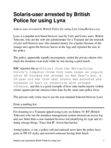 Solaris-user arrested by British Police for using Lynx Solaris-user arrested by British Police for using Lynx LinuxReviews.org Lynx is a popular text-based browser user by Unix and Linux users. British Telecom, who are t