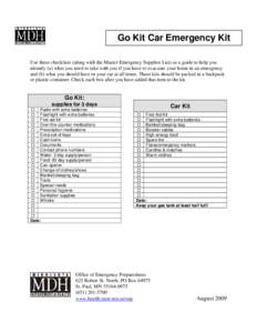 Go Kit Car Emergency Kit Use these checklists (along with the Master Emergency Supplies List) as a guide to help you identify (a) what you need to take with you if you have to evacuate your home in an emergency and (b) w