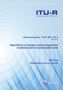 RECOMMENDATION ITU-R BS[removed]* - Algorithms to measure audio programme loudness and true-peak audio level