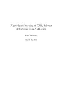 Algorithmic learning of XML Schema definitions from XML data Kore Nordmann March 24, 2011  Abstract