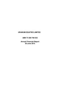 URANIUM EQUITIES LIMITED  ABNAnnual Financial Report 30 June 2013