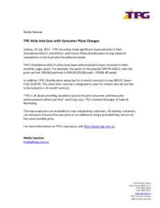 Media Release  TPG Kicks into Gear with Consumer Plans Changes Sydney, 19 July 2011 – TPG has today made significant improvements in their Standalone ADSL2+ and ADSL2+ with Home Phone Bundle plans to stay ahead of comp