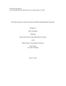 For release on delivery 8:25 p.m. EDT, May 30, [removed]:25 a.m. local time, May 31, 2010) The Policy Response to the Crisis in Korea and Other Emerging Market Economies  Remarks by