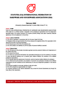 STATUTES of the INTERNATIONAL FEDERATION OF HARDWARE AND HOUSEWARES ASSOCIATIONS (IHA) February[removed]Revised by General Assembly in London 2009, Article[removed]Article 1 NAME